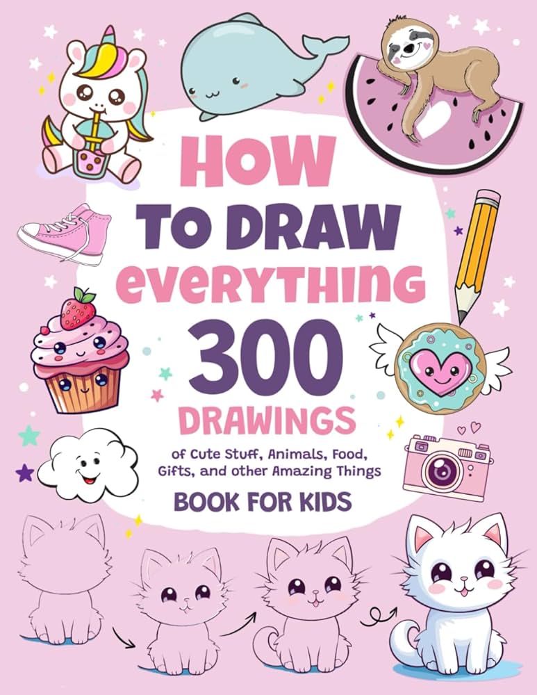 How To Draw Everything Book — 300 step-by-step drawings for kids